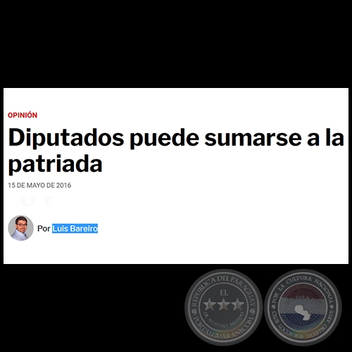 DIPUTADOS PUEDE SUMARSE A LA PATRIADA - Por LUIS BAREIRO - Domingo, 15 de Mayo de 2016
